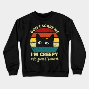 Vintage Don't Scare Me  I'm Creepy All Year Round Funny Black Cat Crewneck Sweatshirt